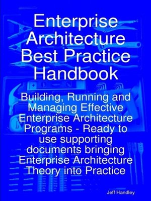 cover image of Enterprise Architecture Best Practice Handbook: Building, Running and Managing Effective Enterprise Architecture Programs - Ready to use supporting documents bringing Enterprise Architecture Theory into Practice